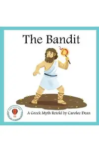 The Bandit: A Greek Myth Retold: A Greek Myth Retold
