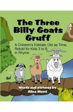 The Three Billy Goats Gruff: A Children's Folktale, Old as Time, Retold for Kids 3 - 8, In Rhyme