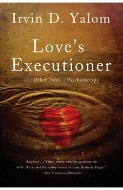 Love's Executioner: And Other Tales of Psychotherapy