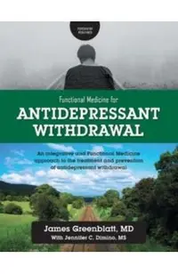 Functional Medicine for Antidepressant Withdrawal: An integrative and Functional Medicine approach to the treatment and prevention of antidepressant w