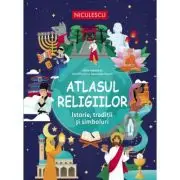 Atlasul religiilor. Istorie, traditii si simboluri
