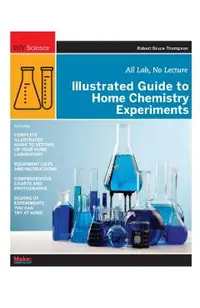 Illustrated Guide to Home Chemistry Experiments: All Lab, No Lecture