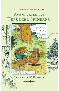 Aventurile lui Tepurcel Spineanu. Seria Povestiri din Padurea Verde Vol.13