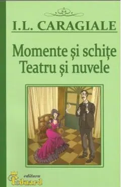 Momente si schite. Teatru si nuvele