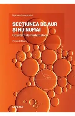 Sectiunea de aur si nu numai. Constantele matematicii