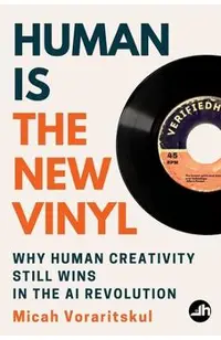 Human Is the New Vinyl: Why Human Creativity Still Wins in the AI Revolution