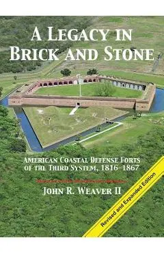 A Legacy in Brick and Stone: American Coast Defense Forts of the Third System, 1816-1867