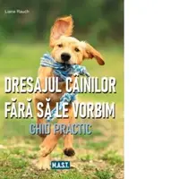 Dresajul cainilor fara sa le vorbim. Ghid practic