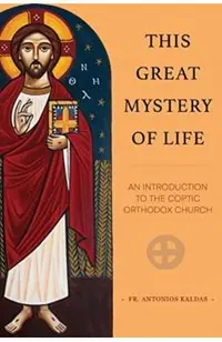 This Great Mystery of Life: An Introduction to the Coptic Orthodox Church