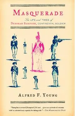 Masquerade: The Life and Times of Deborah Sampson, Continental Soldier