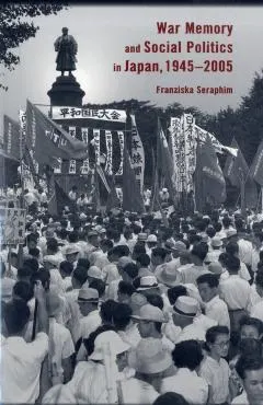 War Memory and Social Politics in Japan, 1945-2005