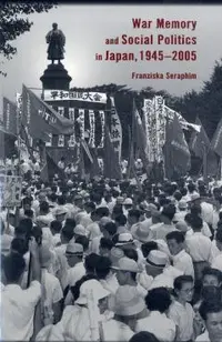 War Memory and Social Politics in Japan, 1945-2005