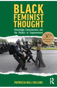 Black Feminist Thought, 30th Anniversary Edition: Knowledge, Consciousness, and the Politics of Empowerment