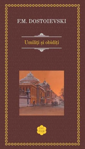 Umiliți și obidiți - Hardcover - Feodor Mihailovici Dostoievski