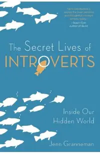 The Secret Lives of Introverts: Inside Our Hidden World