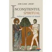 Inconstientul spiritual. Adancul nestiut al inimii