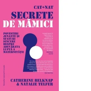 Cat + Nat. Secrete de mamici. Povestiri jenante si sfaturi sincere despre adevarata lupta a maternitatii