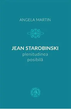 Jean Starobinski, plenitudinea posibila