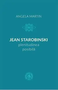Jean Starobinski, plenitudinea posibila