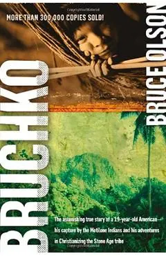 Bruchko: The Astonishing True Story of a 19 Year Old American, His Capture by the Motilone Indians and His Adventures in Christ