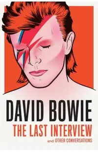 David Bowie: The Last Interview: And Other Conversations