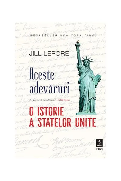 Aceste adevăruri - Hardcover - Jill Lepore