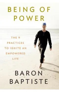 Being of Power: The 9 Practices to Ignite an Empowered Life