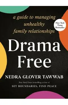 Drama Free: A Guide to Managing Unhealthy Family Relationships