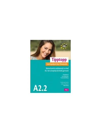 Tipptopp A2.2 - Manual pentru adolescenți cu nivel A1 de cunoștinţe de limba germană - Paperback brosat - Friederike Jin, Lutz Rohrmann, Grammatiki Rizou