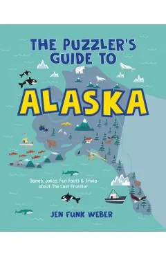 The Puzzler's Guide to Alaska: Games, Jokes, Fun Facts & Trivia about the Last Frontier