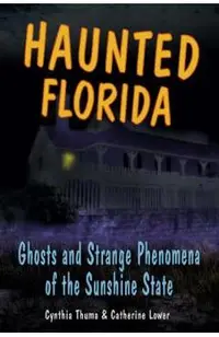 Haunted Florida: Ghosts and Strange Phenomena of the Sunshine State