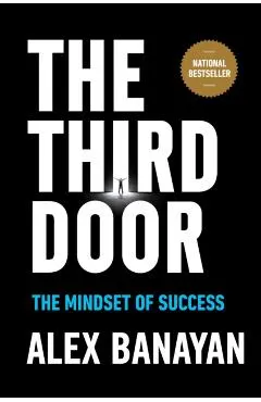 The Third Door: The Wild Quest to Uncover How the World's Most Successful People Launched Their Careers