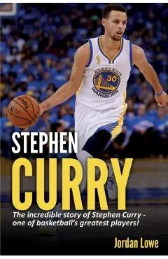 Stephen Curry: The incredible story of Stephen Curry - one of basketball's greatest players!
