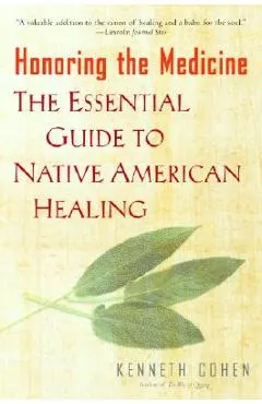 Honoring the Medicine: The Essential Guide to Native American Healing