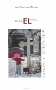 Fără de EL, pierim... - Paperback brosat - Preot Constantin Necula