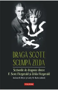 eBook Draga Scott, scumpa Zelda. Scrisorile de dragoste dintre F. Scott Fitzgerald si Zelda Fitzgerald