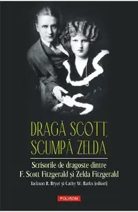 eBook Draga Scott, scumpa Zelda. Scrisorile de dragoste dintre F. Scott Fitzgerald si Zelda Fitzgerald
