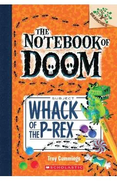 Whack of the P-Rex: A Branches Book (the Notebook of Doom #5)