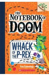 Whack of the P-Rex: A Branches Book (the Notebook of Doom #5)