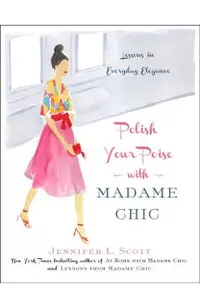 Polish Your Poise with Madame Chic: Lessons in Everyday Elegance