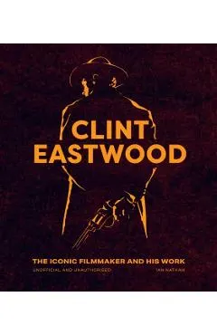 Clint Eastwood: The Iconic Filmmaker and His Work