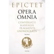 Opera omnia. Conversatii • Manualul • Fragmente • Gnomologion