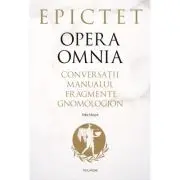Opera omnia. Conversatii • Manualul • Fragmente • Gnomologion