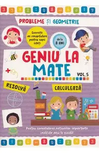 Geniu la mate Vol.5: Probleme si geometrie