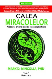 Calea Miracolelor. Accesarea propriei stări de Superconștientizare - Paperback - Mark D. Mincolla