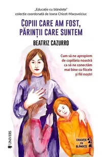 Copiii care am fost, părinții care suntem - Paperback brosat - Beatriz Cazzuro