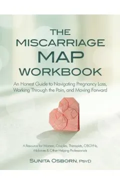 The Miscarriage Map Workbook: An Honest Guide to Navigating Pregnancy Loss, Working Through the Pain and Moving Forward
