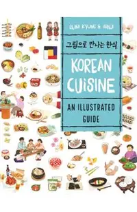 Korean Cuisine: An Illustrated Guide