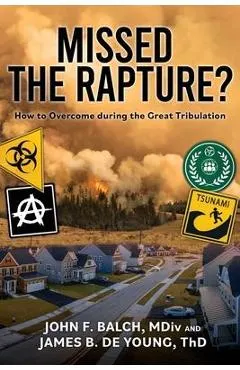 Missed the Rapture?: How to Overcome during the Great Tribulation
