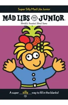 Super Silly Mad Libs Junior